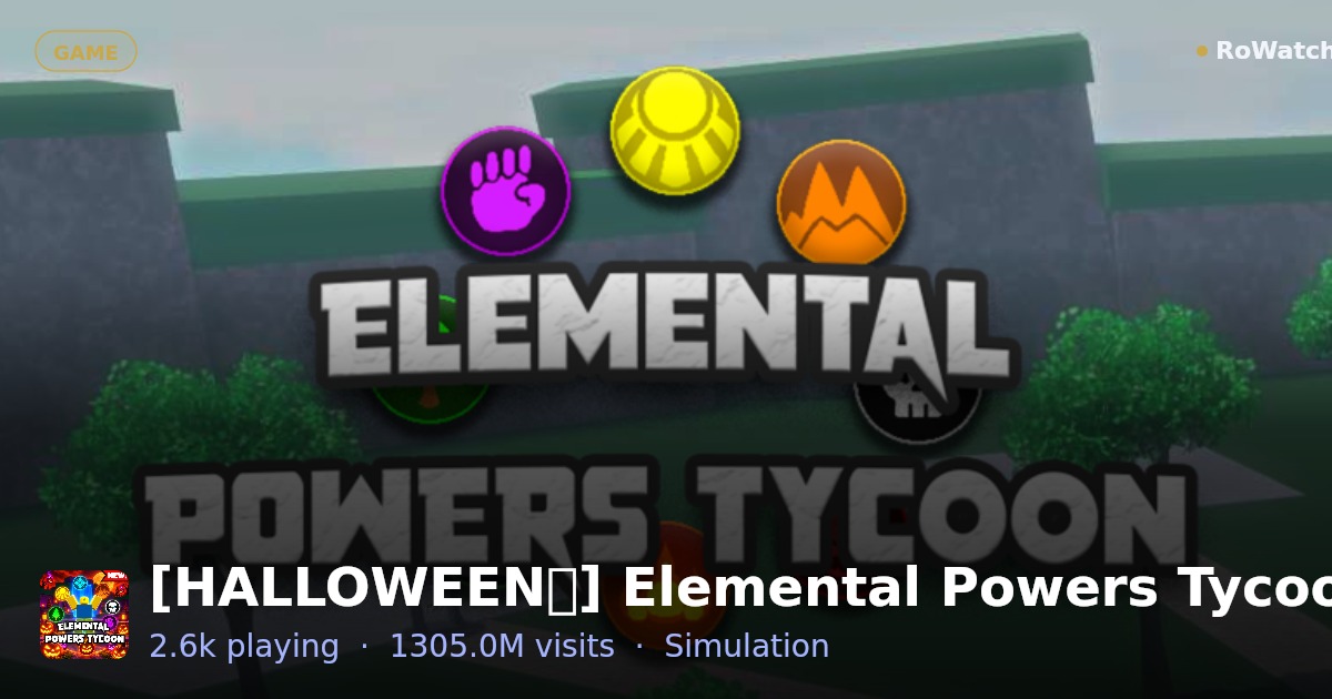 [HALLOWEEN🎃] Elemental Powers Tycoon Player Count & Live Stats — RoWatcher
